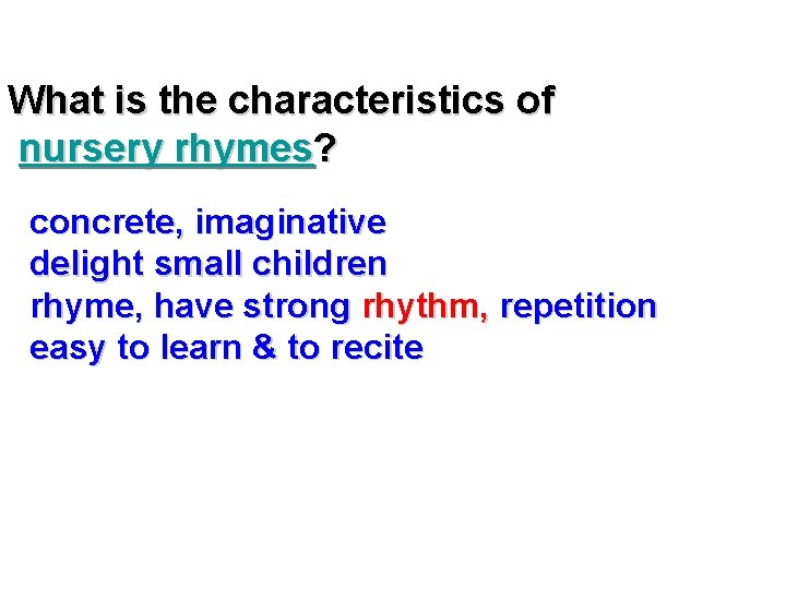 What is the characteristics of nursery rhymes? concrete, imaginative delight small children rhyme, have
