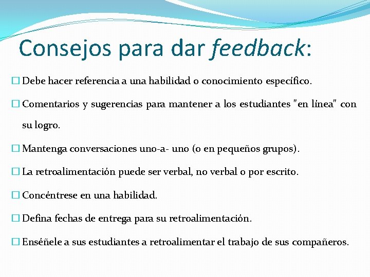 Consejos para dar feedback: � Debe hacer referencia a una habilidad o conocimiento específico.