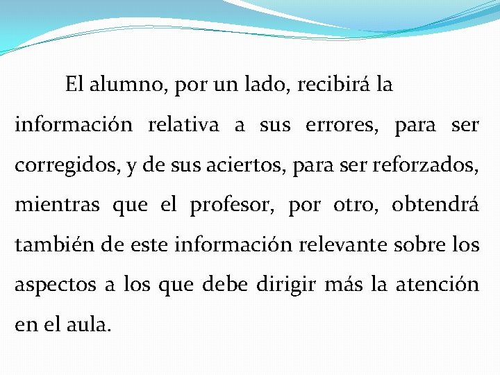 El alumno, por un lado, recibirá la información relativa a sus errores, para ser