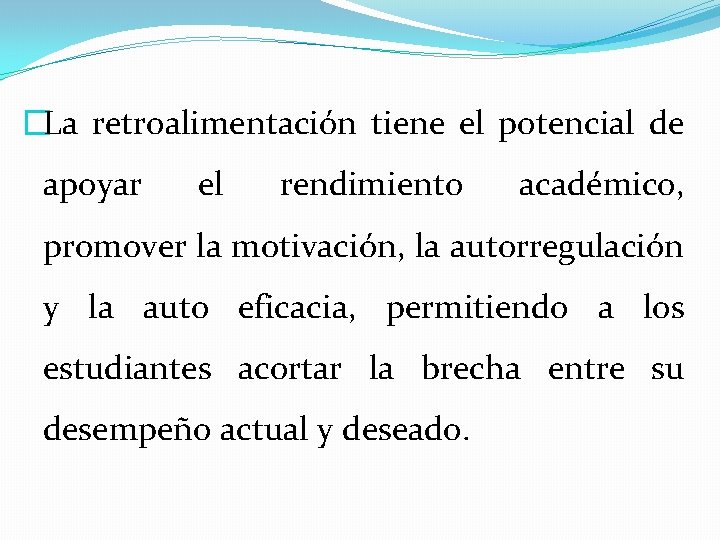 �La retroalimentación tiene el potencial de apoyar el rendimiento académico, promover la motivación, la