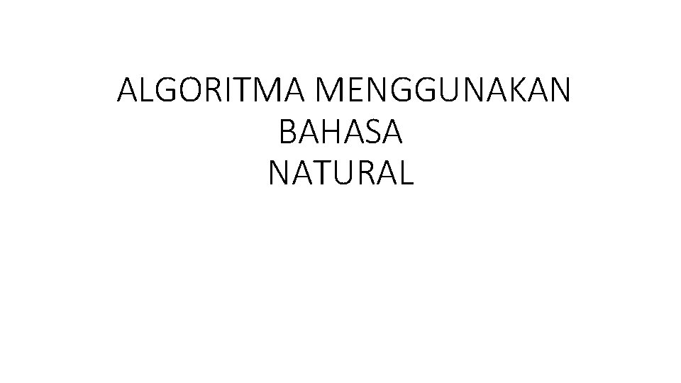 ALGORITMA MENGGUNAKAN BAHASA NATURAL 