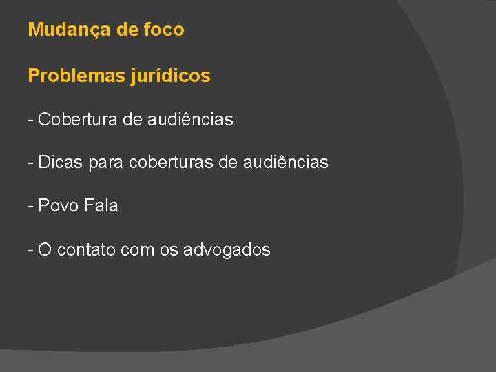 Mudança de foco Problemas jurídicos - Cobertura de audiências - Dicas para coberturas de