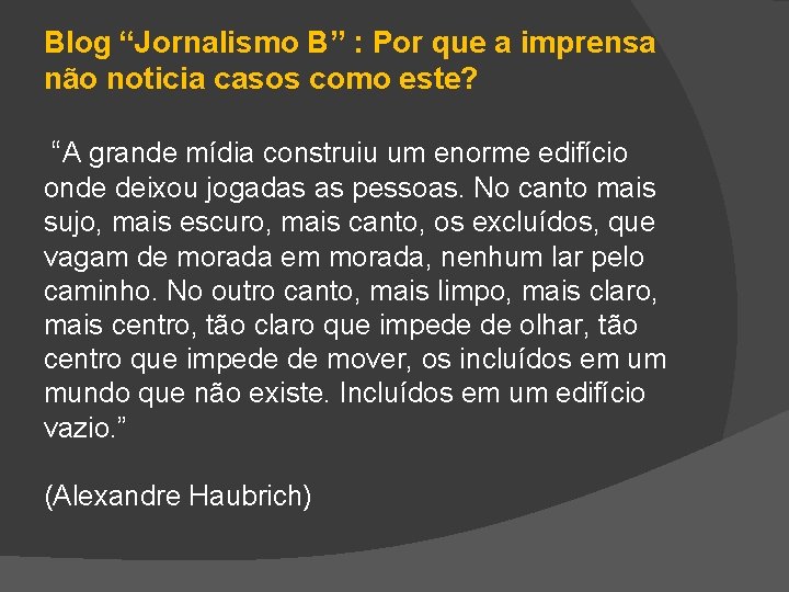 Blog “Jornalismo B” : Por que a imprensa não noticia casos como este? “A