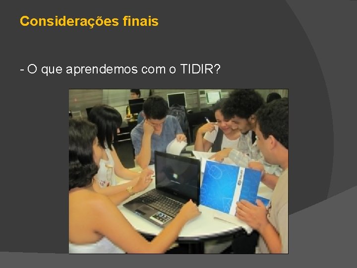 Considerações finais - O que aprendemos com o TIDIR? 