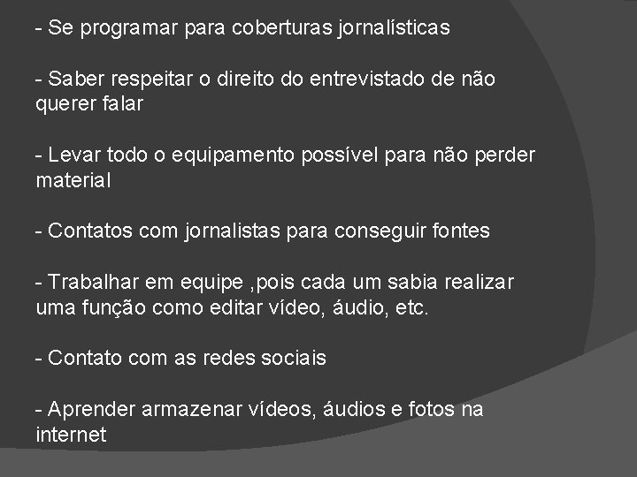 - Se programar para coberturas jornalísticas - Saber respeitar o direito do entrevistado de