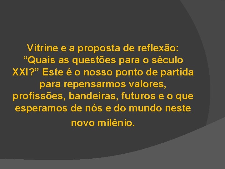 Vitrine e a proposta de reflexão: “Quais as questões para o século XXI? ”