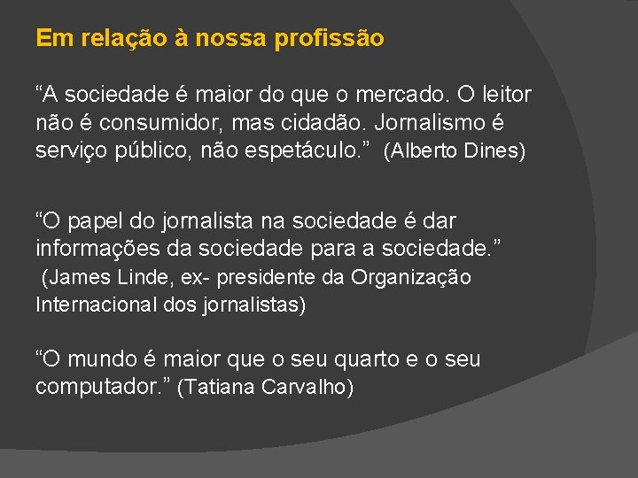 Em relação à nossa profissão “A sociedade é maior do que o mercado. O