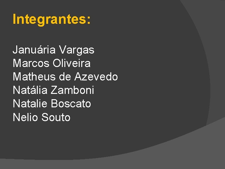 Integrantes: Januária Vargas Marcos Oliveira Matheus de Azevedo Natália Zamboni Natalie Boscato Nelio Souto