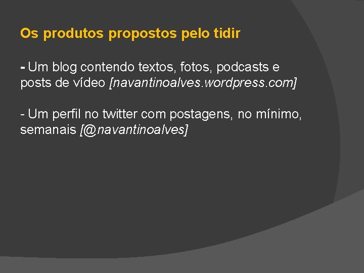 Os produtos propostos pelo tidir - Um blog contendo textos, fotos, podcasts e posts