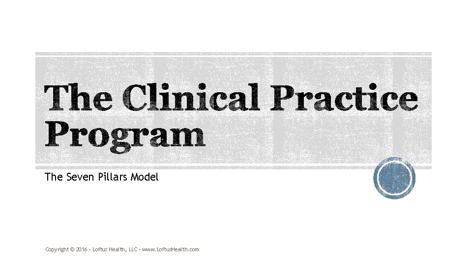 The Seven Pillars Model Copyright 2016 Loftus Health