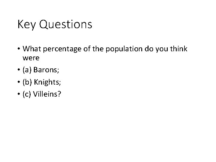 Key Questions • What percentage of the population do you think were • (a)