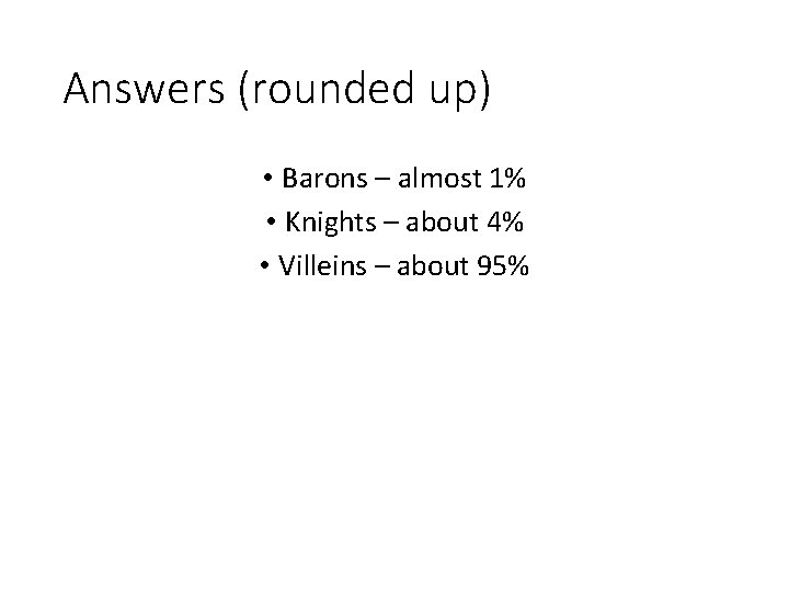 Answers (rounded up) • Barons – almost 1% • Knights – about 4% •