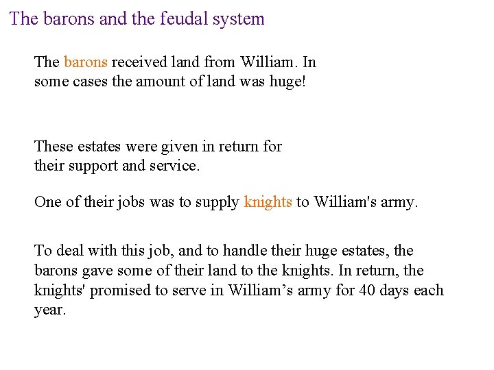 The barons and the feudal system The barons received land from William. In some