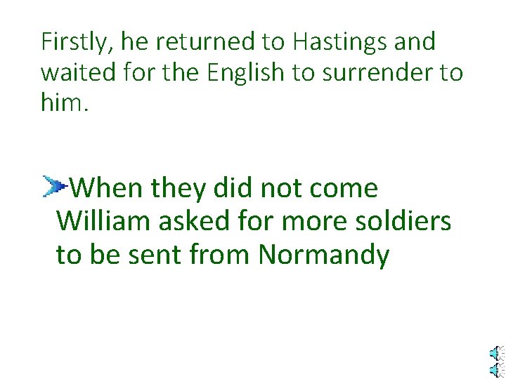 Firstly, he returned to Hastings and waited for the English to surrender to him.