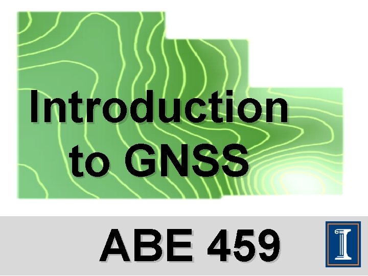 Introduction to GNSS ABE 459 