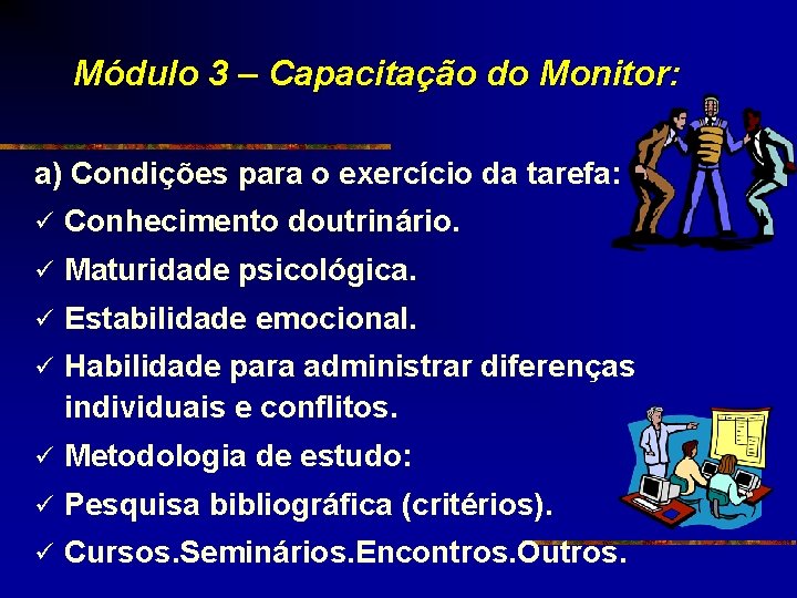 Módulo 3 – Capacitação do Monitor: a) Condições para o exercício da tarefa: ü