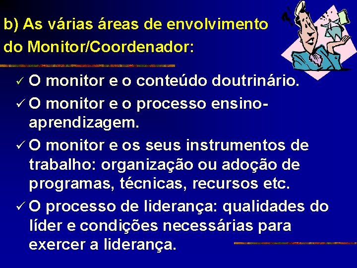 b) As várias áreas de envolvimento do Monitor/Coordenador: O monitor e o conteúdo doutrinário.