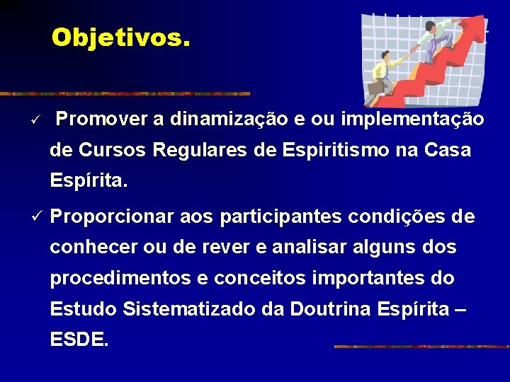 Objetivos. ü Promover a dinamização e ou implementação de Cursos Regulares de Espiritismo na