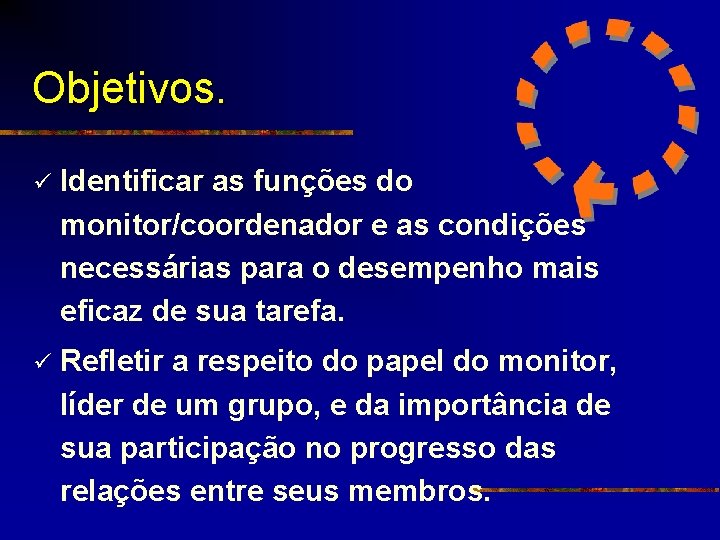 Objetivos. ü Identificar as funções do monitor/coordenador e as condições necessárias para o desempenho