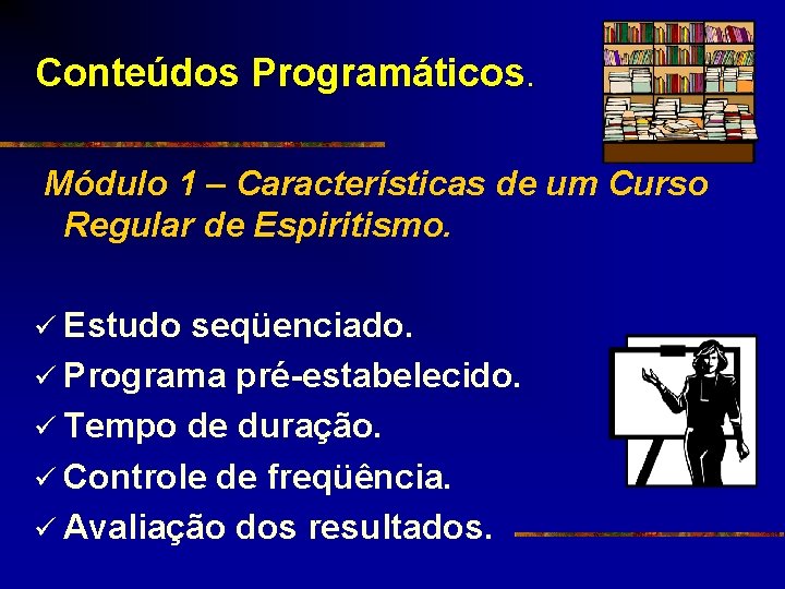 Conteúdos Programáticos. Módulo 1 – Características de um Curso Regular de Espiritismo. ü Estudo