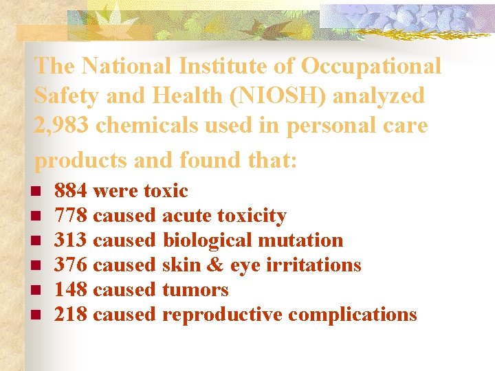 The National Institute of Occupational Safety and Health (NIOSH) analyzed 2, 983 chemicals used