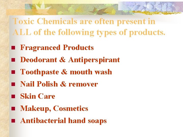 Toxic Chemicals are often present in ALL of the following types of products. n