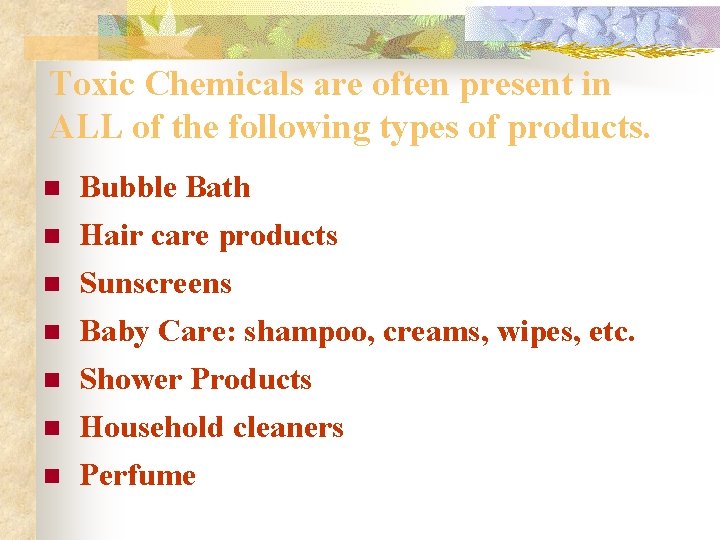 Toxic Chemicals are often present in ALL of the following types of products. n