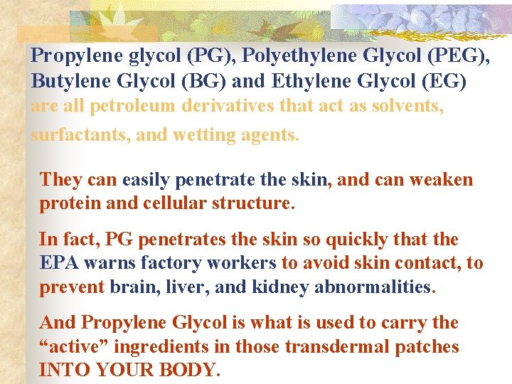 Propylene glycol (PG), Polyethylene Glycol (PEG), Butylene Glycol (BG) and Ethylene Glycol (EG) are