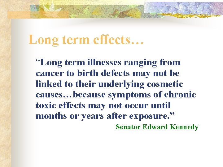 Long term effects… “Long term illnesses ranging from cancer to birth defects may not