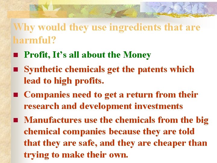 Why would they use ingredients that are harmful? n n Profit, It’s all about