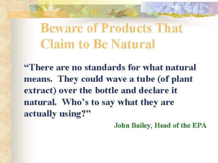 Beware of Products That Claim to Be Natural “There are no standards for what