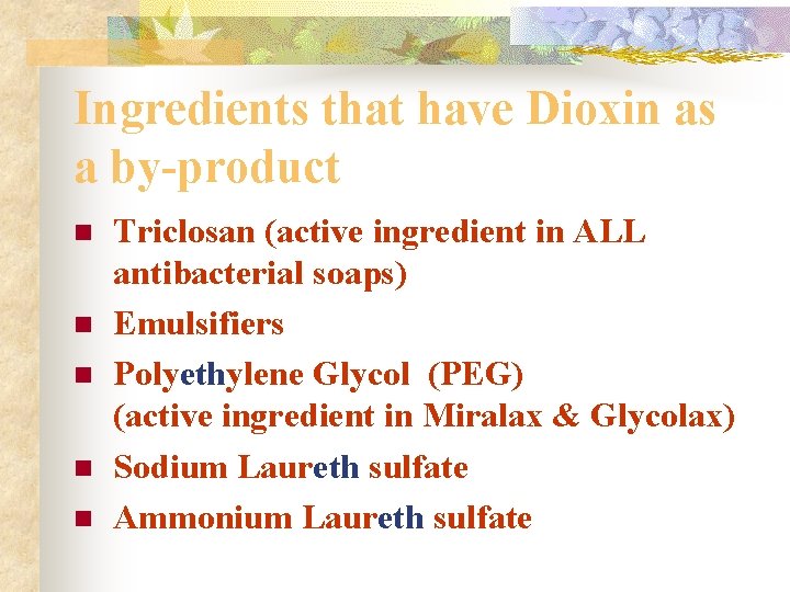 Ingredients that have Dioxin as a by-product n n n Triclosan (active ingredient in