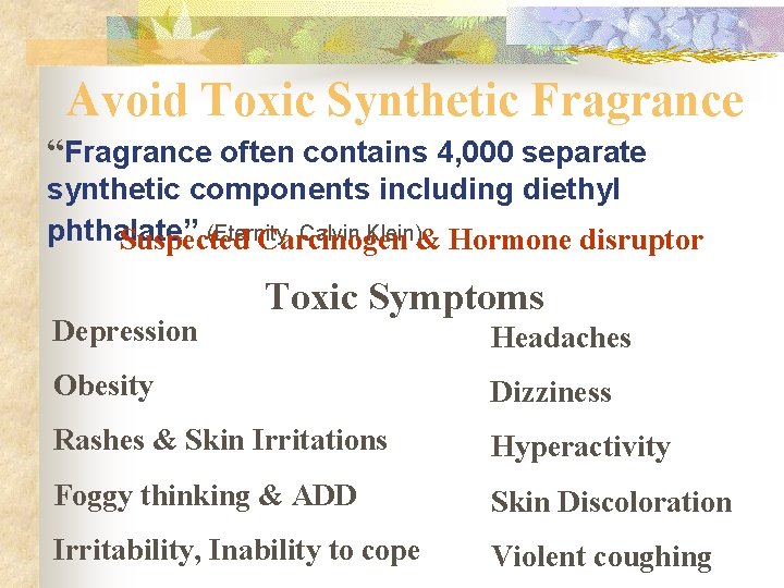 Avoid Toxic Synthetic Fragrance “Fragrance often contains 4, 000 separate synthetic components including diethyl