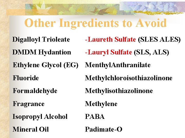 Other Ingredients to Avoid Digalloyl Trioleate -Laureth Sulfate (SLES ALES) DMDM Hydantion -Lauryl Sulfate