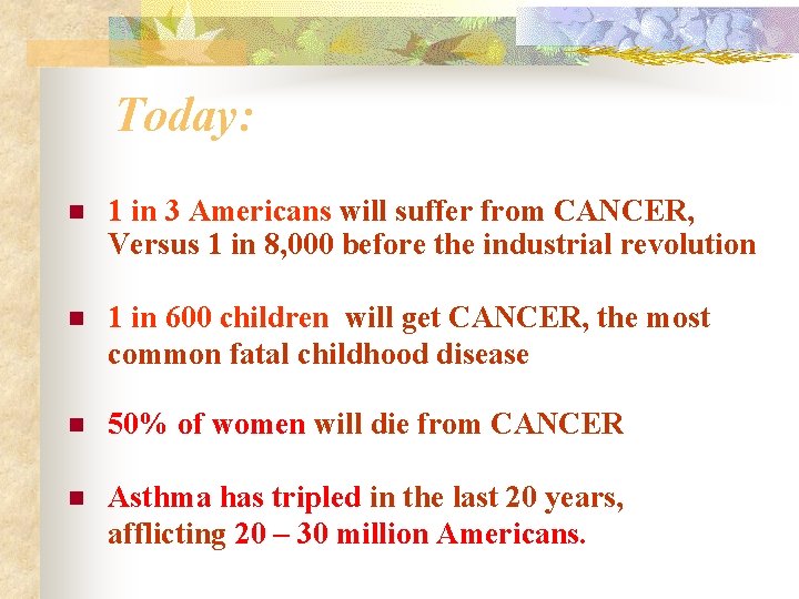 Today: n 1 in 3 Americans will suffer from CANCER, Versus 1 in 8,