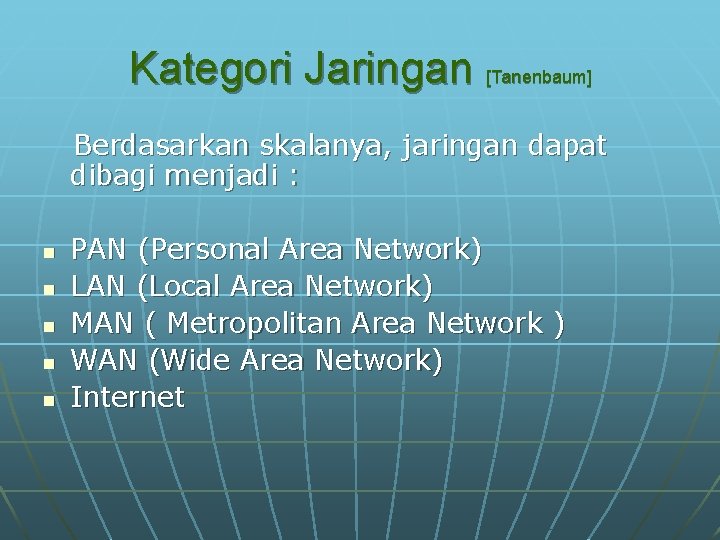 Kategori Jaringan [Tanenbaum] Berdasarkan skalanya, jaringan dapat dibagi menjadi : n n n PAN