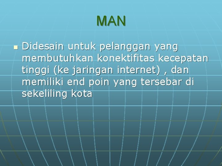 MAN n Didesain untuk pelanggan yang membutuhkan konektifitas kecepatan tinggi (ke jaringan internet) ,