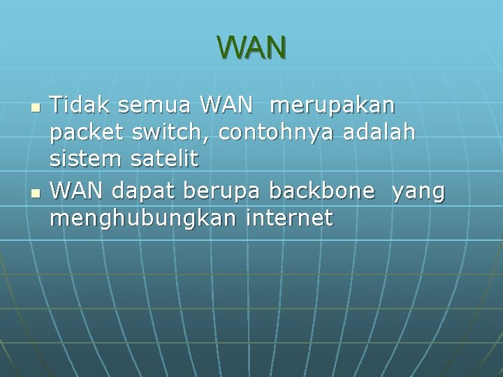 WAN n n Tidak semua WAN merupakan packet switch, contohnya adalah sistem satelit WAN