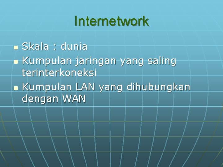 Internetwork n n n Skala : dunia Kumpulan jaringan yang saling terinterkoneksi Kumpulan LAN