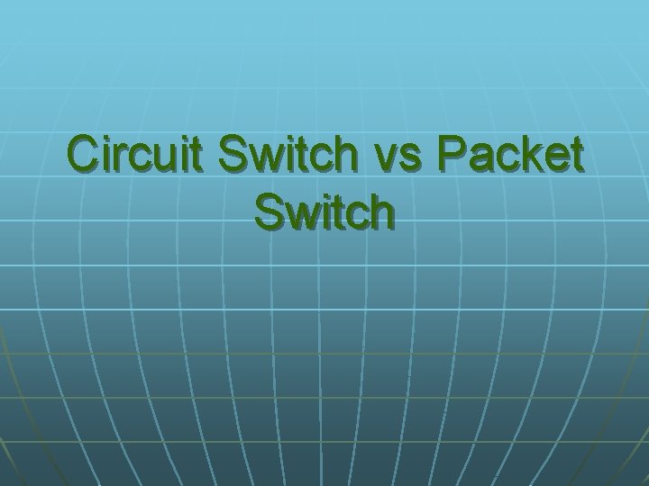 Circuit Switch vs Packet Switch 