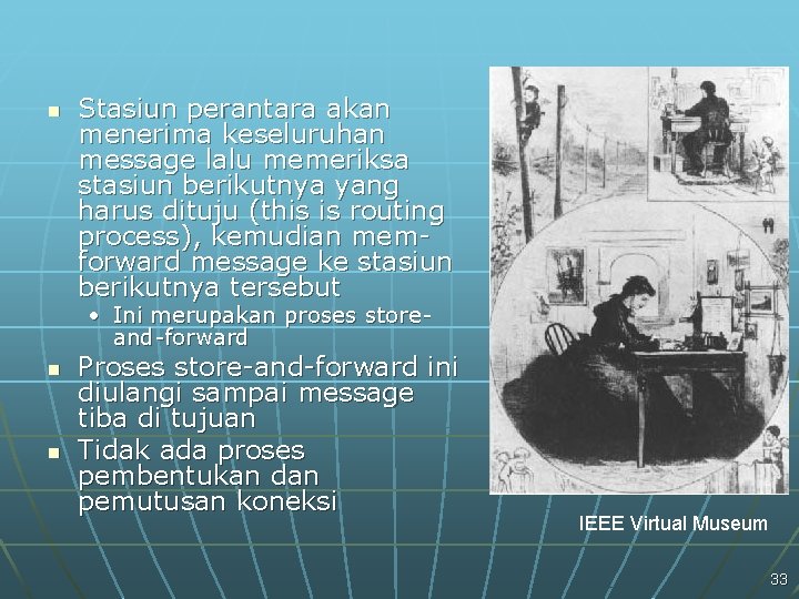 n Stasiun perantara akan menerima keseluruhan message lalu memeriksa stasiun berikutnya yang harus dituju