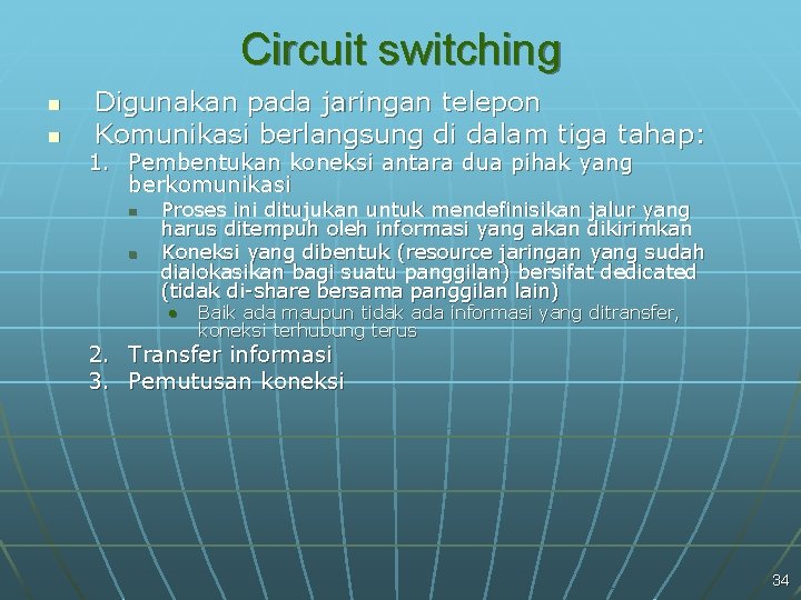 Circuit switching n n Digunakan pada jaringan telepon Komunikasi berlangsung di dalam tiga tahap:
