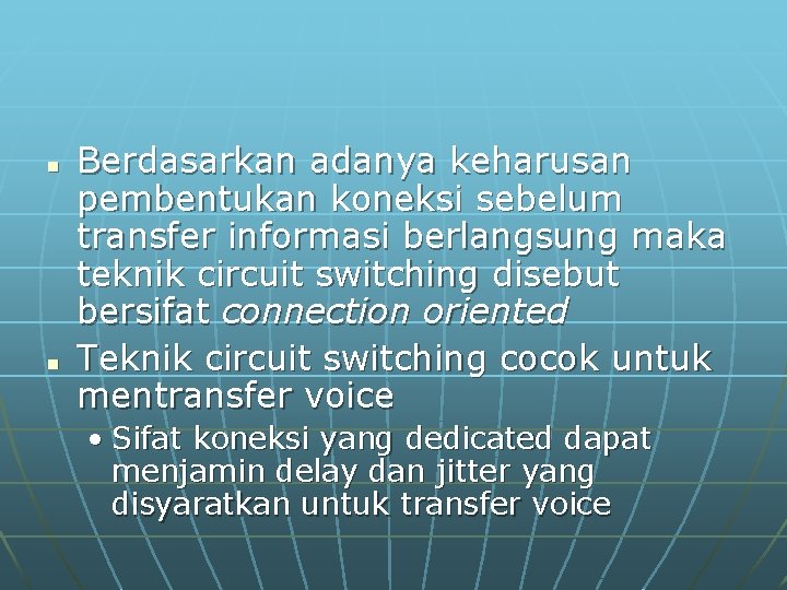n n Berdasarkan adanya keharusan pembentukan koneksi sebelum transfer informasi berlangsung maka teknik circuit