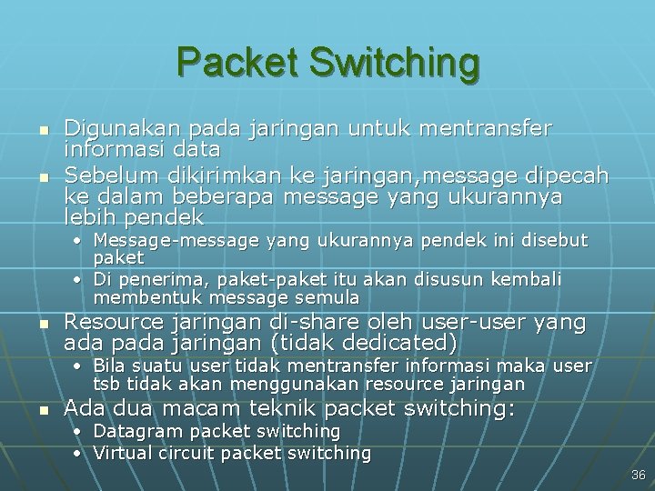 Packet Switching n n Digunakan pada jaringan untuk mentransfer informasi data Sebelum dikirimkan ke