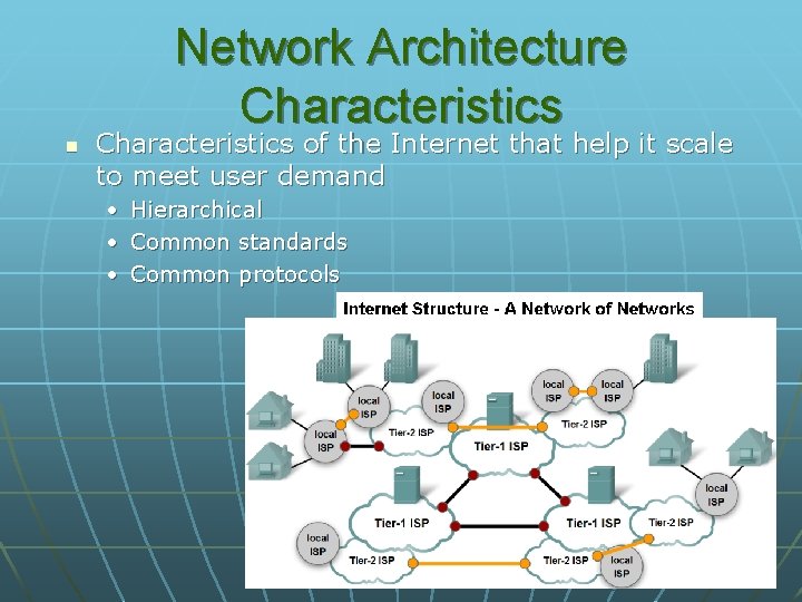 Network Architecture Characteristics n Characteristics of the Internet that help it scale to meet