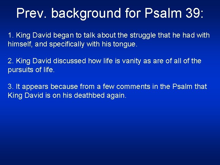 Prev. background for Psalm 39: 1. King David began to talk about the struggle
