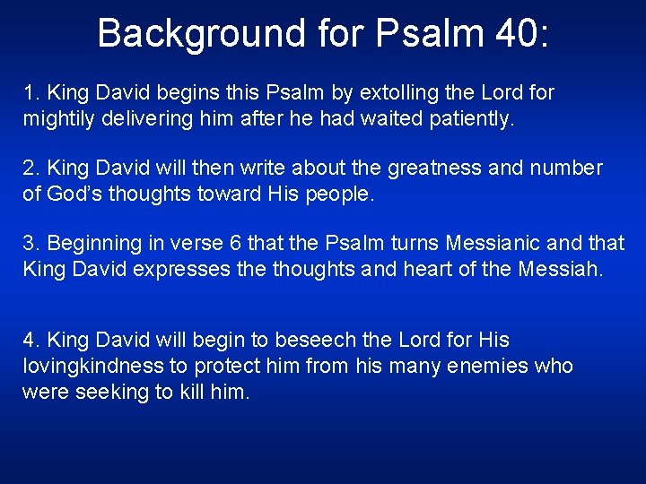 Background for Psalm 40: 1. King David begins this Psalm by extolling the Lord