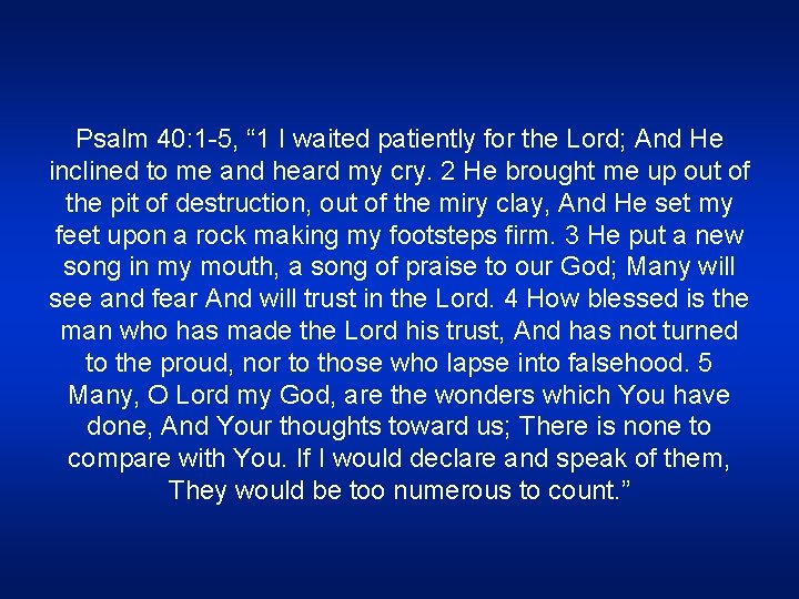 Psalm 40: 1 -5, “ 1 I waited patiently for the Lord; And He