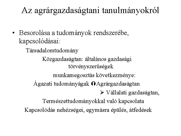 Az agrárgazdaságtani tanulmányokról • Besorolása a tudományok rendszerébe, kapcsolódásai: Társadalomtudomány Közgazdaságtan: általános gazdasági törvényszerűségek