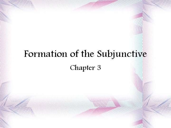 Formation of the Subjunctive Chapter 3 